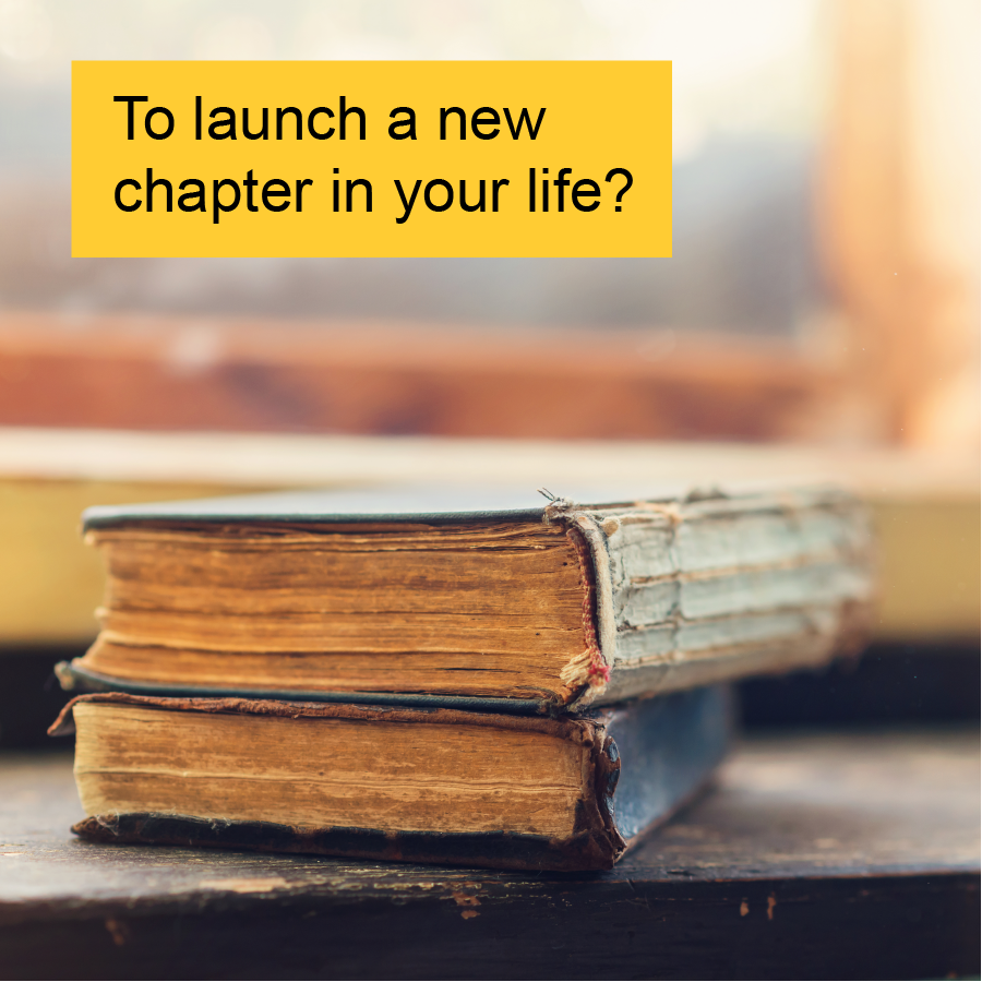 To launch a new chapter in your life?