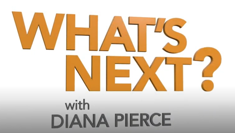 What's Next? with Diana Pierce 